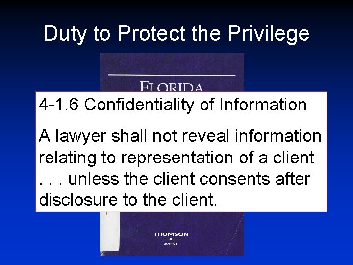 Duty to Protect the Privilege 4 -1. 6 Confidentiality of Information A lawyer shall