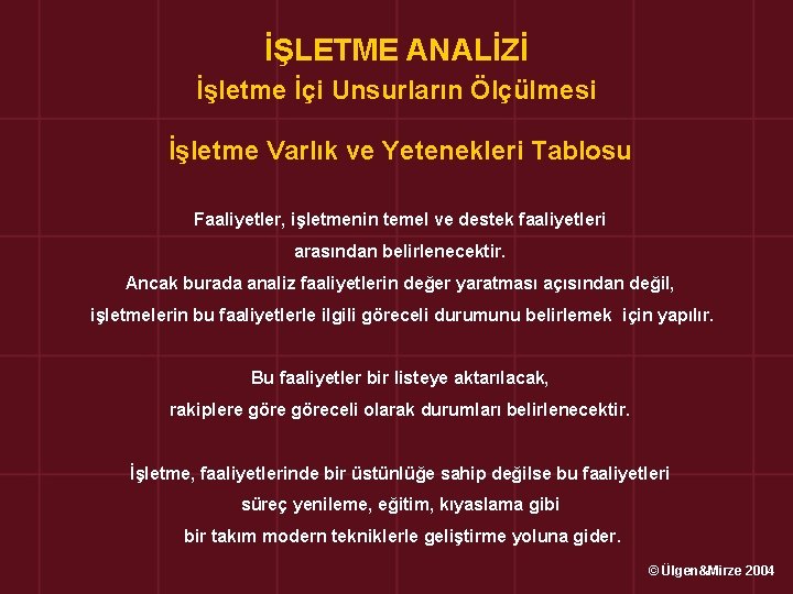 İŞLETME ANALİZİ İşletme İçi Unsurların Ölçülmesi İşletme Varlık ve Yetenekleri Tablosu Faaliyetler, işletmenin temel