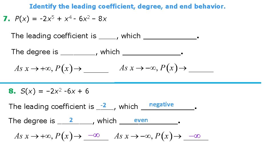 Identify the leading coefficient, degree, and end behavior. 7. P(x) = -2 x 5 Identify the leading coefficient, degree, and end behavior. 7. P(x) = -2 x 5