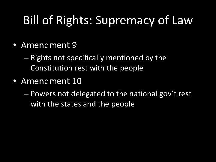 Bill of Rights: Supremacy of Law • Amendment 9 – Rights not specifically mentioned