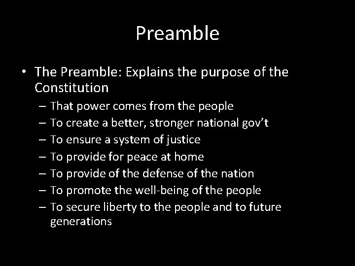 Preamble • The Preamble: Explains the purpose of the Constitution – That power comes