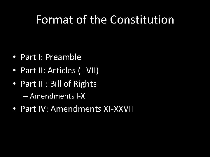 Format of the Constitution • Part I: Preamble • Part II: Articles (I-VII) •