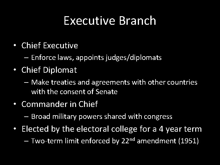 Executive Branch • Chief Executive – Enforce laws, appoints judges/diplomats • Chief Diplomat –