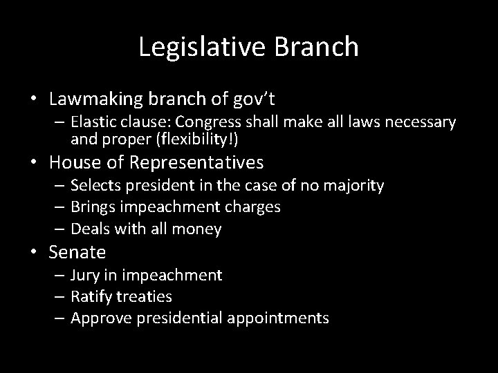 Legislative Branch • Lawmaking branch of gov’t – Elastic clause: Congress shall make all