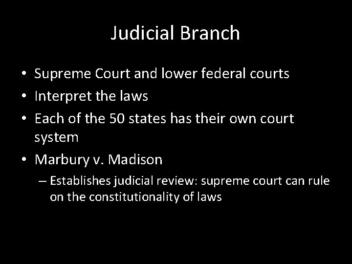 Judicial Branch • Supreme Court and lower federal courts • Interpret the laws •