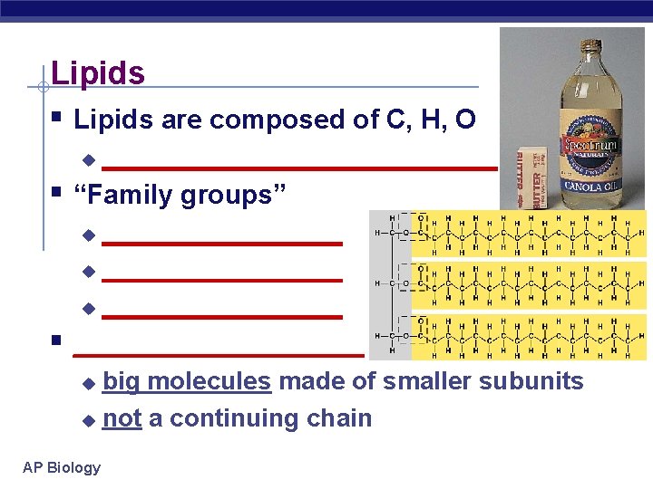 Lipids § Lipids are composed of C, H, O u ______________ § “Family groups”