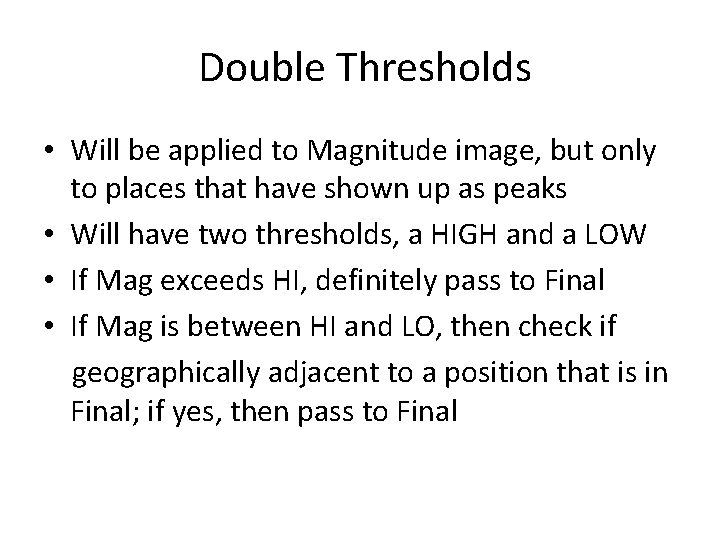 Double Thresholds • Will be applied to Magnitude image, but only to places that