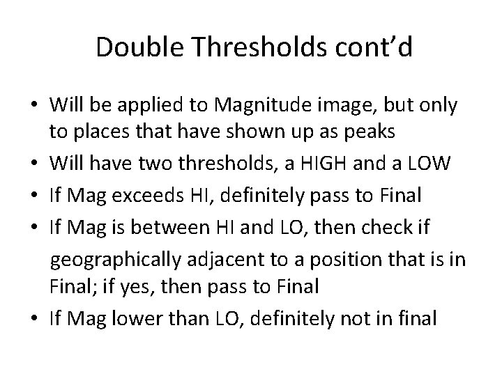 Double Thresholds cont’d • Will be applied to Magnitude image, but only to places