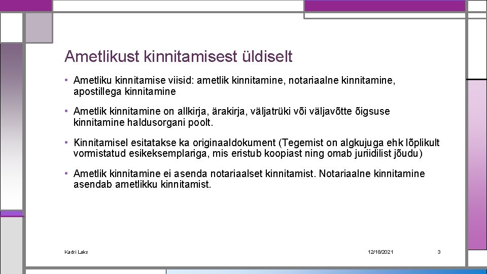 Ametlikust kinnitamisest üldiselt • Ametliku kinnitamise viisid: ametlik kinnitamine, notariaalne kinnitamine, apostillega kinnitamine •