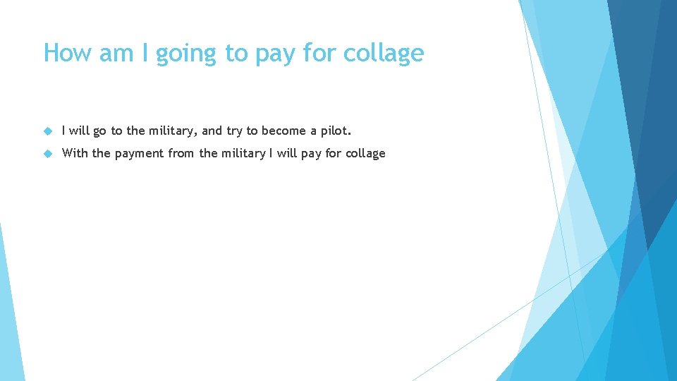 How am I going to pay for collage I will go to the military,