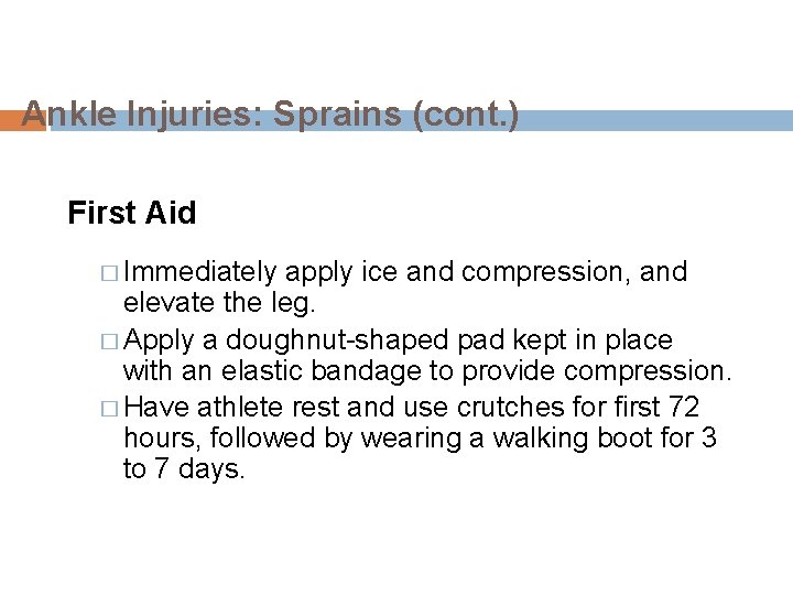 Ankle Injuries: Sprains (cont. ) First Aid � Immediately apply ice and compression, and