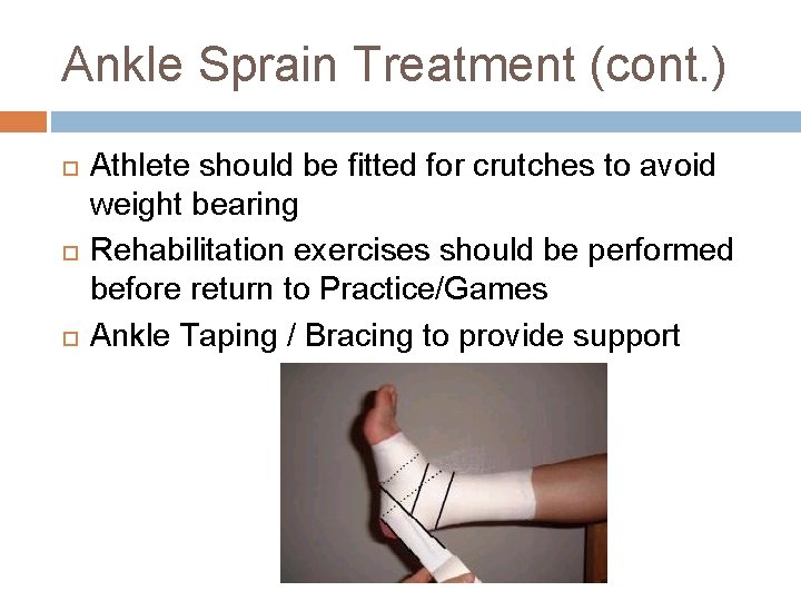 Ankle Sprain Treatment (cont. ) Athlete should be fitted for crutches to avoid weight