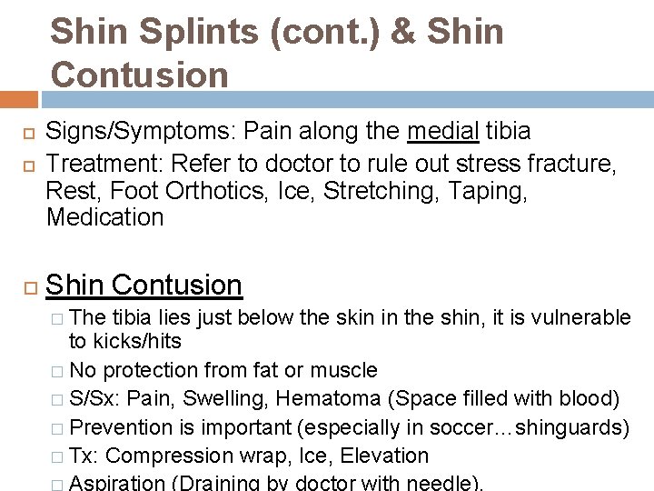 Shin Splints (cont. ) & Shin Contusion Signs/Symptoms: Pain along the medial tibia Treatment: