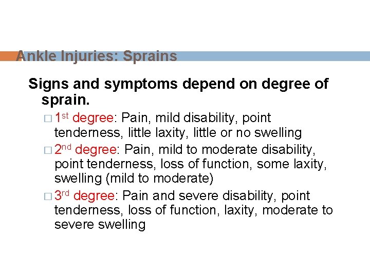 Ankle Injuries: Sprains Signs and symptoms depend on degree of sprain. � 1 st