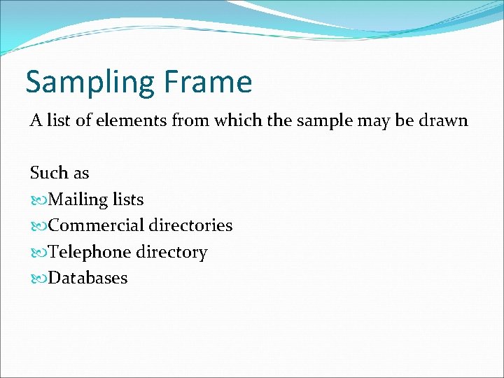 Sampling Frame A list of elements from which the sample may be drawn Such