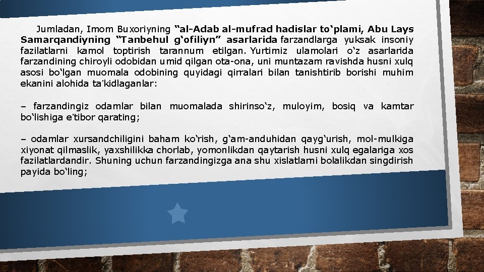 Jumladan, Imom Buxoriyning “al-Adab al-mufrad hadislar to‘plami, Abu Lays Samarqandiyning “Tanbehul g‘ofiliyn” asarlarida farzandlarga