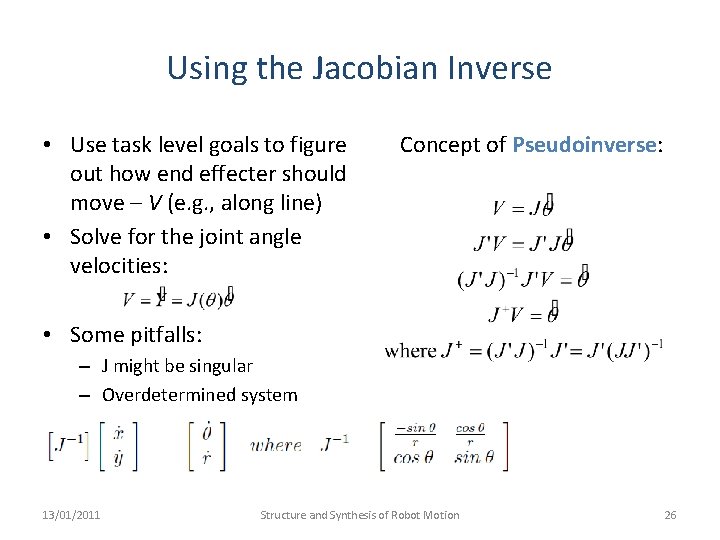 Using the Jacobian Inverse • Use task level goals to figure out how end