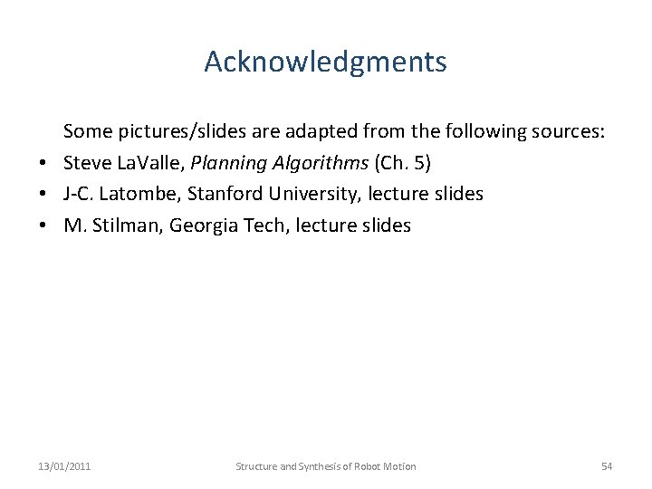 Acknowledgments Some pictures/slides are adapted from the following sources: • Steve La. Valle, Planning