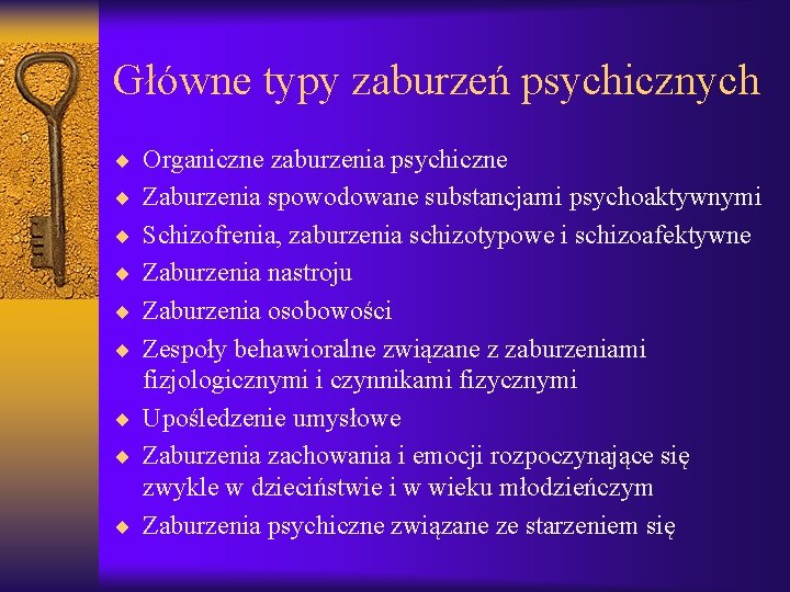 Główne typy zaburzeń psychicznych ¨ Organiczne zaburzenia psychiczne ¨ Zaburzenia spowodowane substancjami psychoaktywnymi ¨