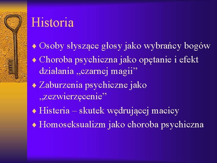 Historia ¨ Osoby słyszące głosy jako wybrańcy bogów ¨ Choroba psychiczna jako opętanie i