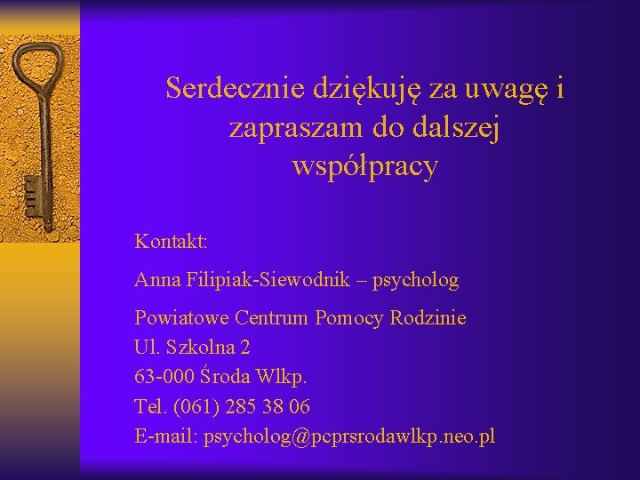 Serdecznie dziękuję za uwagę i zapraszam do dalszej współpracy Kontakt: Anna Filipiak-Siewodnik – psycholog