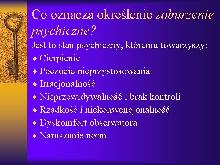 Co oznacza określenie zaburzenie psychiczne? Jest to stan psychiczny, któremu towarzyszy: ¨ Cierpienie ¨