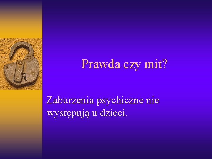 Prawda czy mit? Zaburzenia psychiczne nie występują u dzieci. 