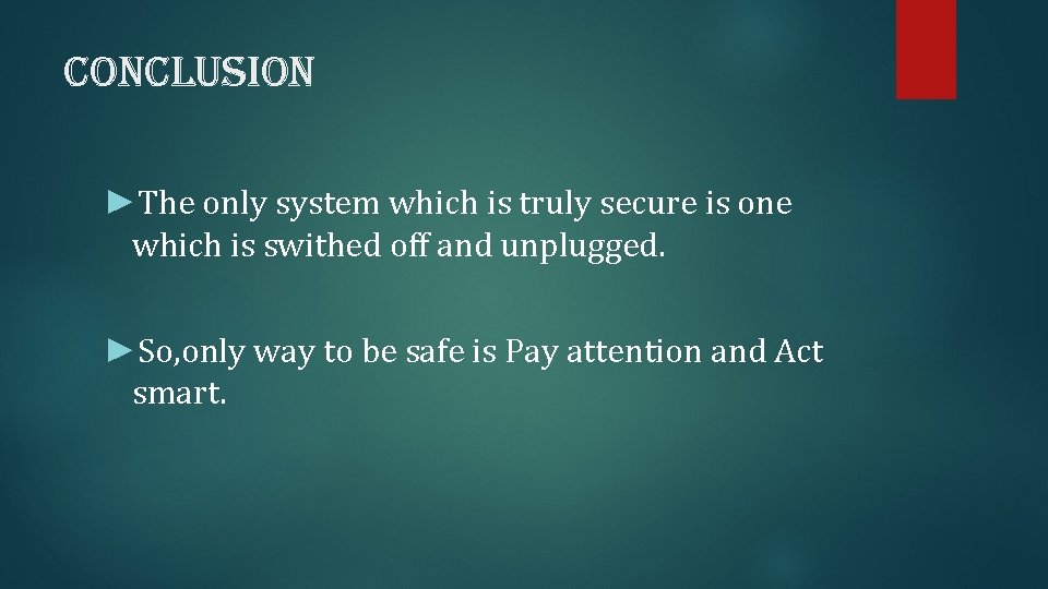 conclusion ►The only system which is truly secure is one which is swithed off