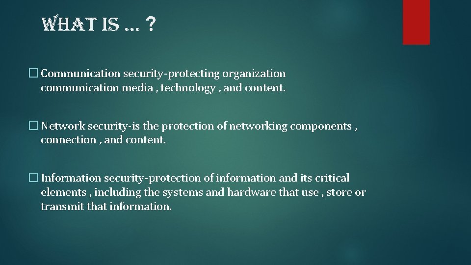 what is … ? � Communication security-protecting organization communication media , technology , and