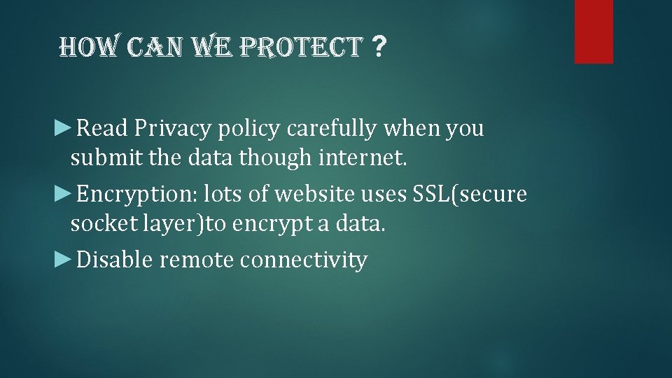 how can we protect ? ►Read Privacy policy carefully when you submit the data