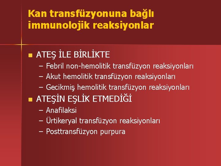 Kan transfüzyonuna bağlı immunolojik reaksiyonlar n ATEŞ İLE BİRLİKTE – – – n Febril