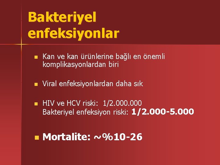 Bakteriyel enfeksiyonlar n Kan ve kan ürünlerine bağlı en önemli komplikasyonlardan biri n Viral