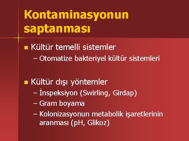 Kontaminasyonun saptanması n Kültür temelli sistemler – Otomatize bakteriyel kültür sistemleri n Kültür dışı