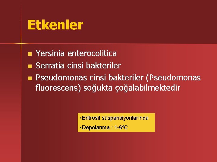 Etkenler n n n Yersinia enterocolitica Serratia cinsi bakteriler Pseudomonas cinsi bakteriler (Pseudomonas fluorescens)