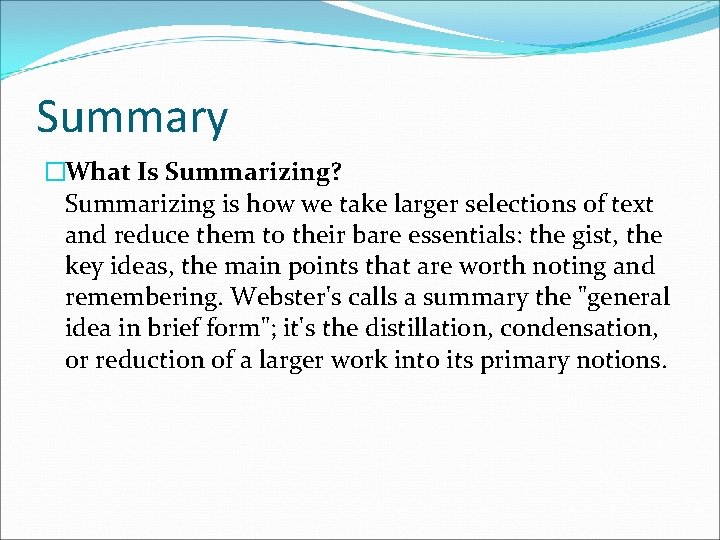 Summary �What Is Summarizing? Summarizing is how we take larger selections of text and