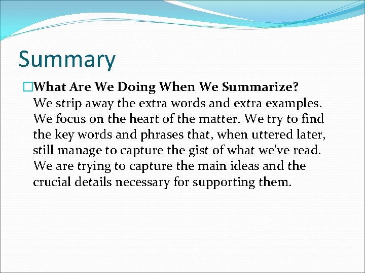 Summary �What Are We Doing When We Summarize? We strip away the extra words