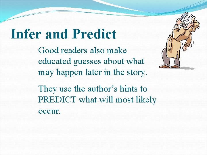 Infer and Predict Good readers also make educated guesses about what may happen later