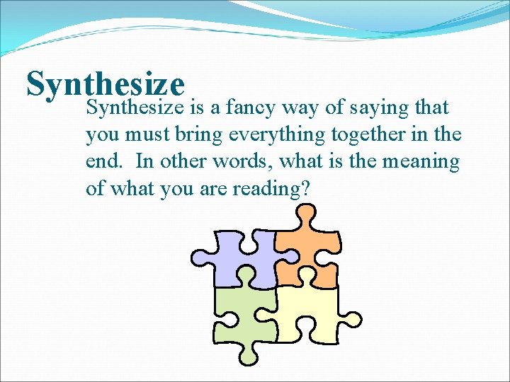 Synthesize is a fancy way of saying that you must bring everything together in