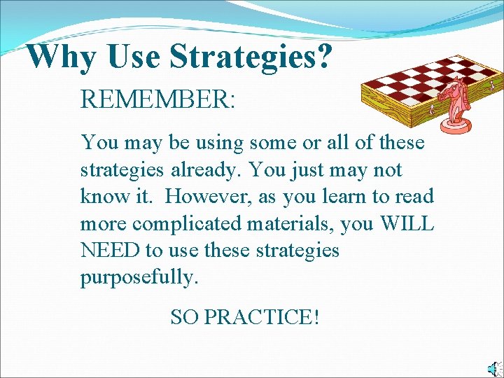 Why Use Strategies? REMEMBER: You may be using some or all of these strategies