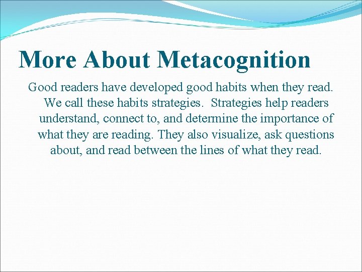 More About Metacognition Good readers have developed good habits when they read. We call