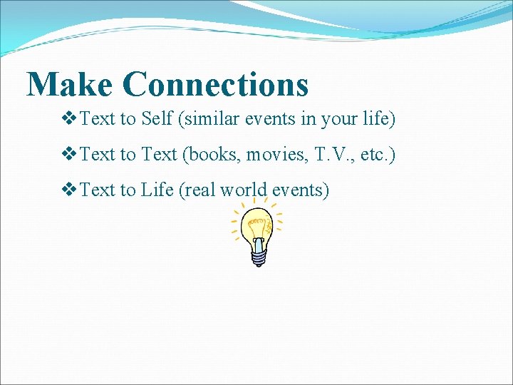 Make Connections v. Text to Self (similar events in your life) v. Text to