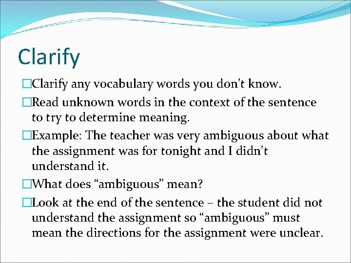 Clarify �Clarify any vocabulary words you don’t know. �Read unknown words in the context