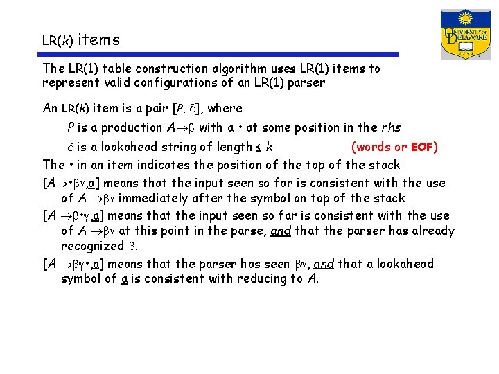 LR(k) items The LR(1) table construction algorithm uses LR(1) items to represent valid configurations