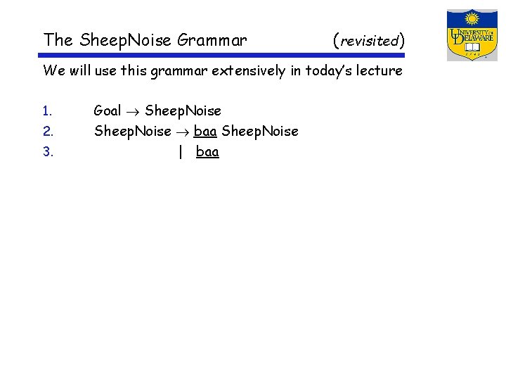 The Sheep. Noise Grammar (revisited) We will use this grammar extensively in today’s lecture