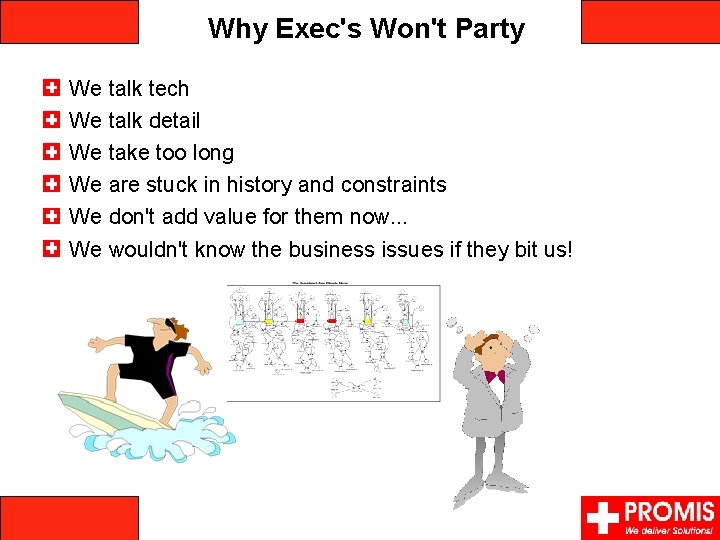 Why Exec's Won't Party We talk tech We talk detail We take too long