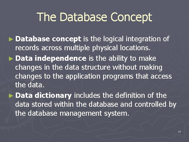 The Database Concept ► Database concept is the logical integration of records across multiple