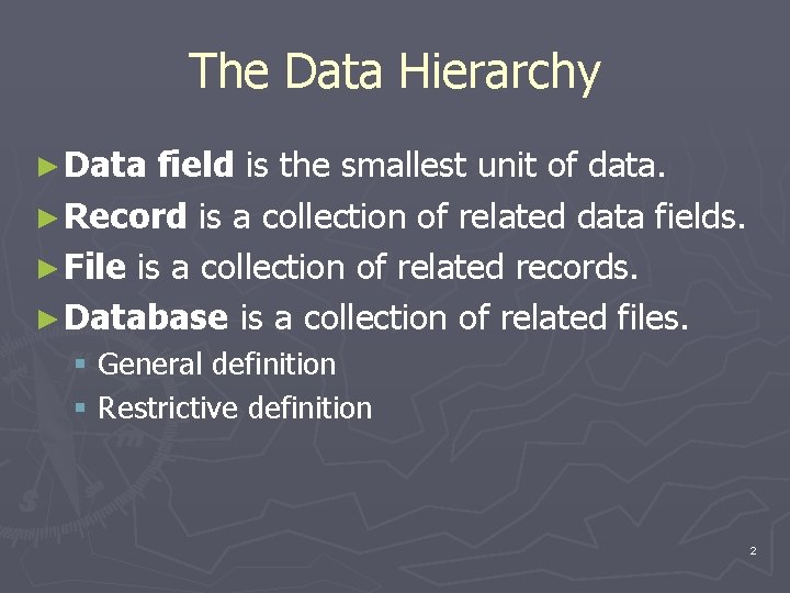 The Data Hierarchy ► Data field is the smallest unit of data. ► Record