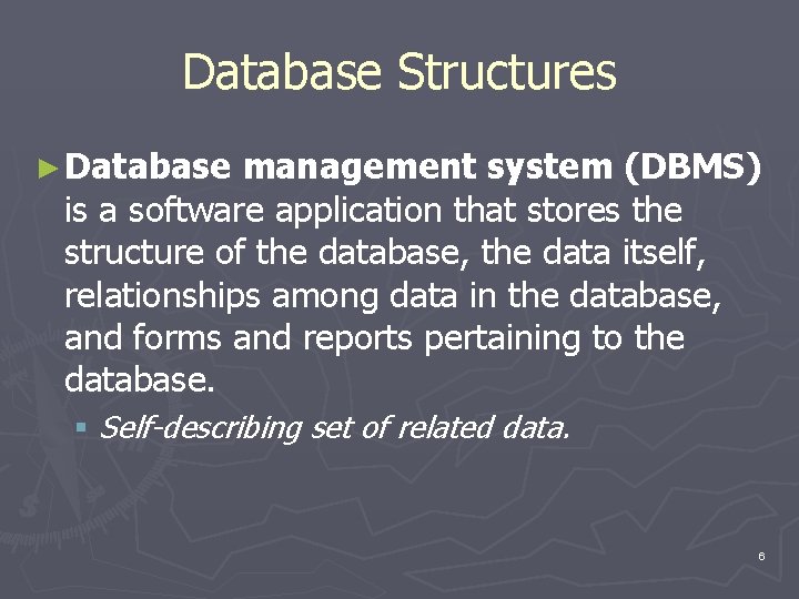 Database Structures ► Database management system (DBMS) is a software application that stores the