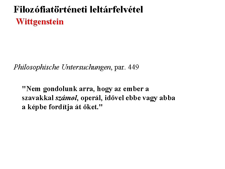 Filozófiatörténeti leltárfelvétel Wittgenstein Philosophische Untersuchungen, par. 449 "Nem gondolunk arra, hogy az ember a