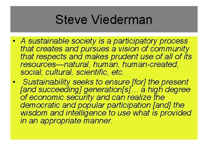 Steve Viederman • A sustainable society is a participatory process that creates and pursues